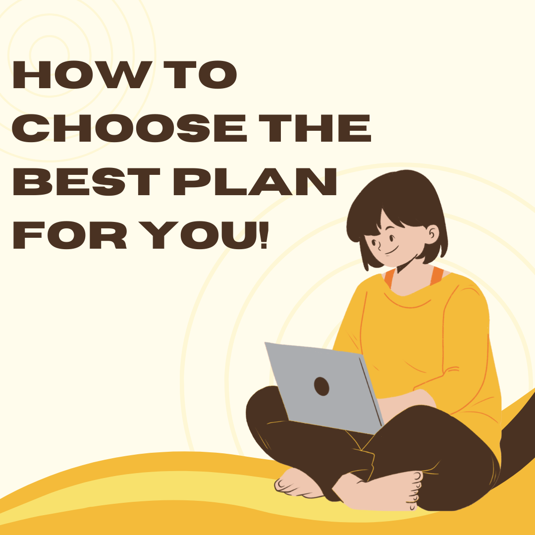 How to Choose the Best Plan for You!